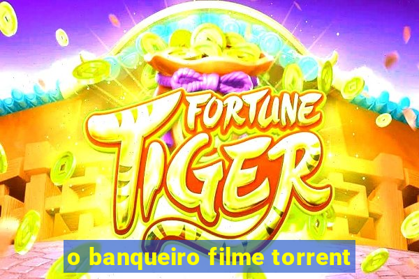 o banqueiro filme torrent